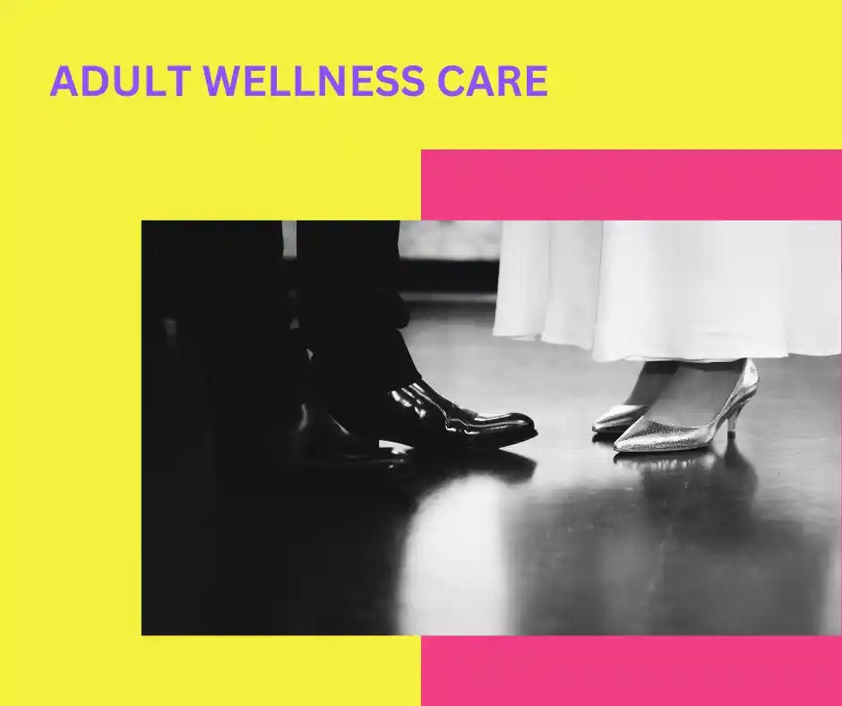 The image shows a black-and-white photo of a couple's feet, with one person wearing shiny black shoes and the other wearing silver heels, likely in a formal setting. The words "ADULT WELLNESS CARE" are displayed at the top, with bright yellow and pink borders framing the image.